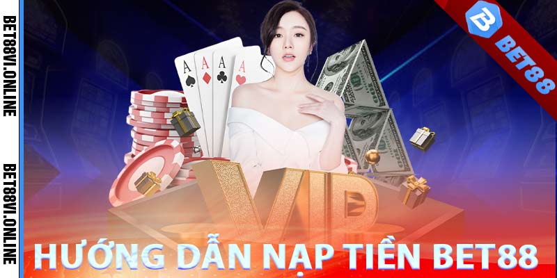 Các phương thức nạp tiền tại nhà cái Bet88