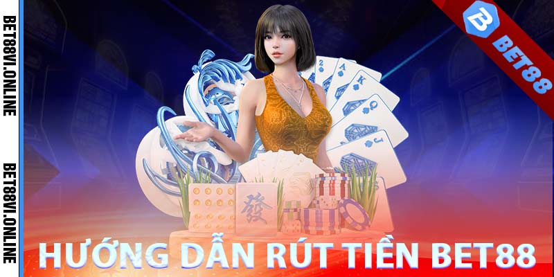 Hướng dẫn rút tiền bet88 siêu nhanh